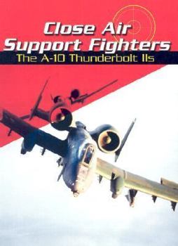 Library Binding Close Air Support Fighters: The A-10 Thunderbolt IIS Book
