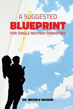 Paperback A Suggested Blueprint for Single Mother Parenting Book