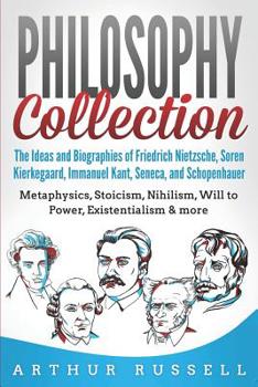 Paperback Philosophy Collection: The Ideas and Biographies of Friedrich Nietzsche, Soren Kierkegaard, Immanuel Kant, Seneca, and Schopenhauer - Metaphy Book