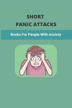 Paperback Short Panic Attacks: Books For People With Anxiety Book