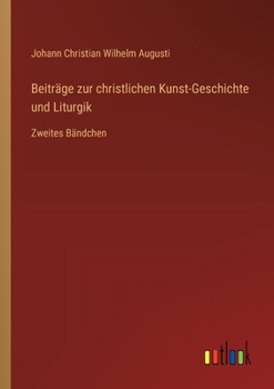 Paperback Beiträge zur christlichen Kunst-Geschichte und Liturgik: Zweites Bändchen [German] Book