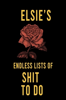 Elsie's Endless Lists of Shit to do  : Lined Writing Notebook Journal with Personalized Name Quote, 120 Pages,(6x9), Simple Freen Flower With Black Text ... Women, School Teacher, mom, wife, aunt.