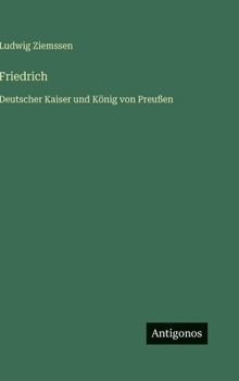 Hardcover Friedrich: Deutscher Kaiser und König von Preußen [German] Book