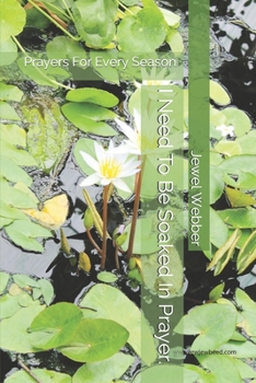 Paperback I Need To Be Soaked In Prayer.: Prayers For Every Season. Book