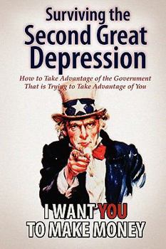 Paperback Surviving the Second Great Depression: How to Take Advantage of the Government That Is Trying to Take Advantage of You Book
