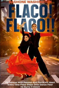 Paperback Flaco! Flaco!!: He Dance with Such Passion and Flame When Flaco Step on the Dance Floor He Burns It Down! Book