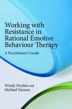 Paperback Working with Resistance in Rational Emotive Behaviour Therapy: A Practitioner's Guide Book