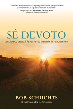 Paperback Sé Devoto: Restaurar La Amistad, La Pasión Y La Comunión En Tu Matrimonio [Spanish] Book