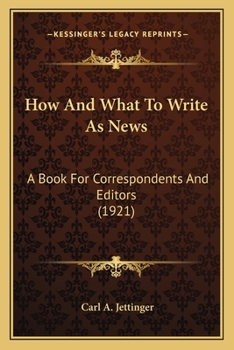 Paperback How And What To Write As News: A Book For Correspondents And Editors (1921) Book
