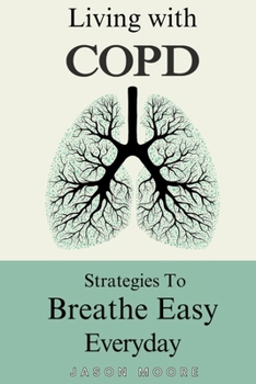 Paperback Living With COPD: Strategies To Breathe Easy Everyday Book