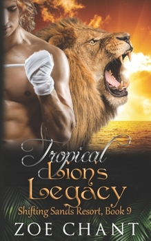 Tropical Lion's Legacy - Book #9 of the Shifting Sands Resort
