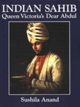 Hardcover Indian Sahib: Queen Victoria's Dear Abdul Book