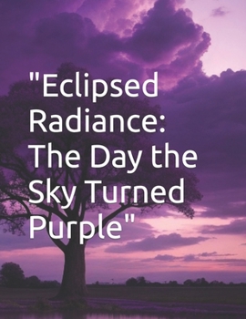 Paperback "Eclipsed Radiance: The Day the Sky Turned Purple" Book