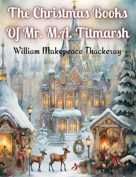 Paperback The Christmas Books Of Mr. M.A. Titmarsh Book