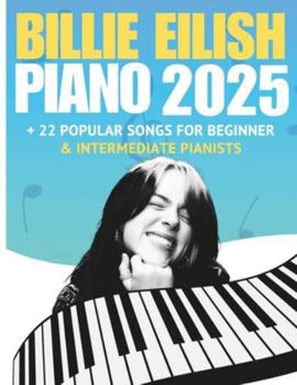 Billie Eilish Trending Piano Hits 2025: + 22 Popular Songs for Beginner & Intermediate Pianists