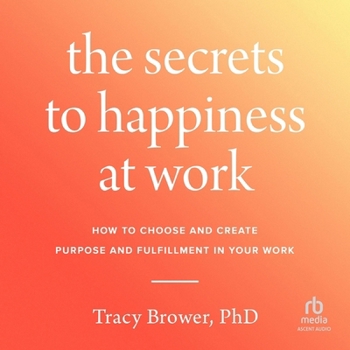 Audio CD The Secrets to Happiness at Work: How to Choose and Create Purpose and Fulfillment in Your Work Book