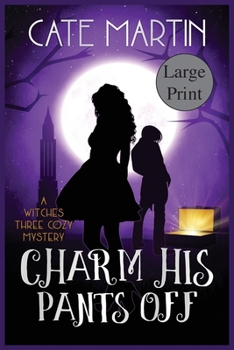 Paperback Charm His Pants Off: A Witches Three Cozy Mystery [Large Print] Book