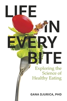 Paperback Life in Every Bite: Exploring the Science of Healthy Eating Book