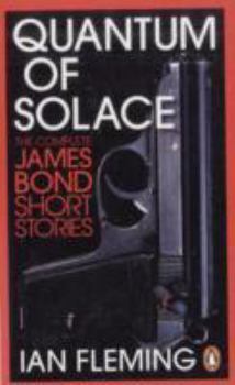 Quantum of Solace: The Complete James Bond Short Stories - Book  of the James Bond - Extended Series