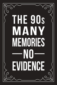 Paperback THE 90s MANY MEMORIES NO EVIDENCE: Funny Millennial Gift Idea, 6" X 9" wide rule blank urban dictionary, perfect for Birhtdays or a gag gift idea. Book