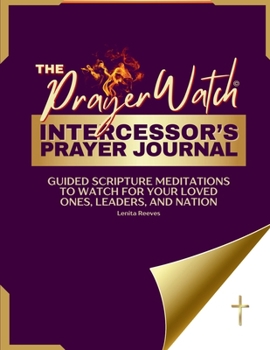 Paperback The Prayer Watch Intercessor's Journal: Guided Scripture Meditations to Watch for your Loved Ones, Leaders, and Nation Book