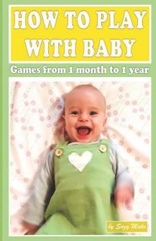 Paperback How to Play with Baby: Games from 1 Month to 1 Year Book