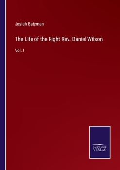 Paperback The Life of the Right Rev. Daniel Wilson: Vol. I Book