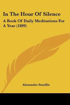 Paperback In The Hour Of Silence: A Book Of Daily Meditations For A Year (1899) Book