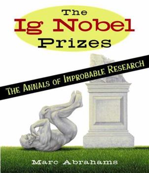 Hardcover The Ig Nobel Prizes: The Annals of Improbable Research Book