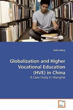 Paperback Globalization and Higher Vocational Education (HVE) in China: A Case Study in Shanghai Book