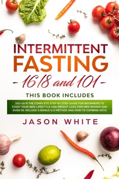 Paperback Intermittent fasting: 101+16/8 the complete step by step guide for beginners to start your new lifestyle and weight loss, for men women and Book