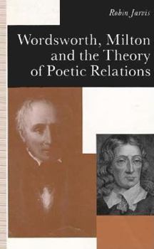 Hardcover Wordsworth, Milton, and the Theory of Poetic Relations Book