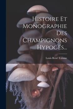 Paperback Histoire Et Monographie Des Champignons Hypogés... [French] Book