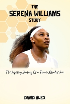 Paperback The Serena Williams Story: The Inspiring Journey of Tennis' Greatest Icon [Large Print] Book