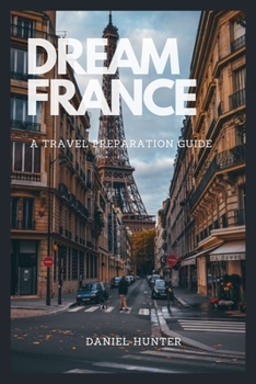 Paperback Dream France: A Travel Preparation Guide Book