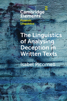 The Linguistics of Analysing Deception in Written Texts (Elements in Forensic Linguistics)