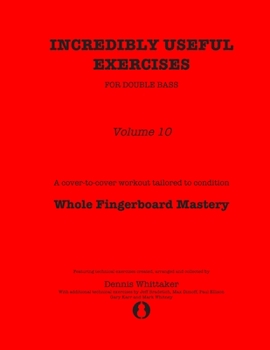 Paperback Incredibly Useful Exercises for Double Bass: Volume 10 - Whole Fingerboard Mastery Book