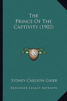 Paperback The Prince Of The Captivity (1902) Book