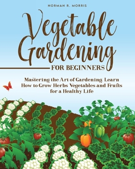 Paperback Vegetable Gardening for Beginners: Simple Guide to Grow Herbs Vegetables and Fruits Book