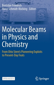Hardcover Molecular Beams in Physics and Chemistry: From Otto Stern's Pioneering Exploits to Present-Day Feats Book