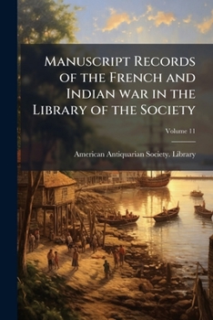 Manuscript Records of the French and Indian War in the Library of the American Antiquarian Society
