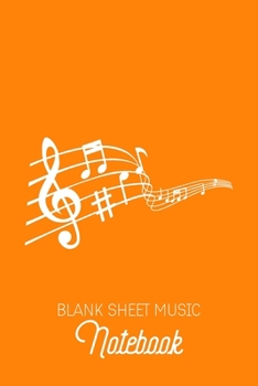 Blank Sheet Music Notebook: Orange Music Sheet Book | Nice Color | Blank Music Sheet Pages | 6x9inch 100 pages