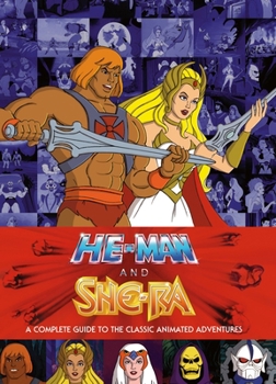 Hardcover He-Man and She-Ra: A Complete Guide to the Classic Animated Adventures Book