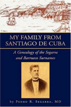 Paperback My Family from Santiago de Cuba: A Genealogy of the Segarra and Barrueco Surnames Book