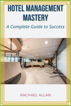 Paperback Hotel Management Mastery: A complete guide to success Book