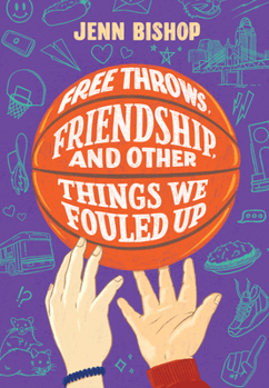 Hardcover Free Throws, Friendship, and Other Things We Fouled Up Book