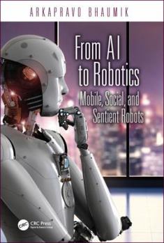 Hardcover From AI to Robotics: Mobile, Social, and Sentient Robots Book