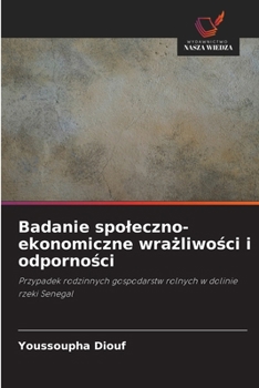 Badanie spoleczno-ekonomiczne wrazliwosci i odpornosci (Polish Edition)
