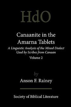 Paperback Canaanite in the Amarna Tablets: A Linguistic Analysis of the Mixed Dialect Used by Scribes from Canaan, Volume 2 Book