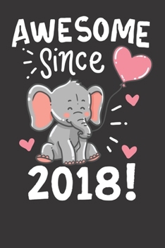 Notebook: Awesome Since 2018 Birthday Gift Elefant Dot Grid 6x9 120 Pages